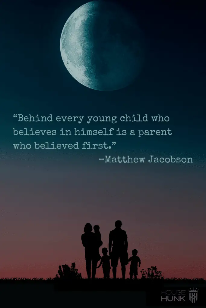 Behind every young child who believes in himself is a parent who believed first - matthew jacobson