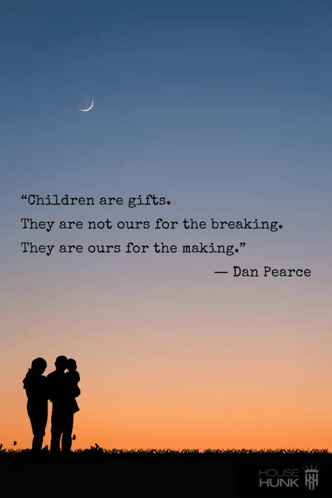 Children are gifts They are not ours for the breaking They are ours for the making ― Dan Pearce