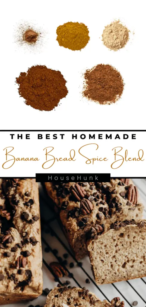 A collage of two images of a homemade banana bread spice blend recipe, featuring six different spices on a white background in a circle, and a loaf of banana bread with chocolate chips and pecans on a cooling rack. The images are separated by a black banner with white text that says “THE BEST HOMEMADE Banana Bread Spice Blend” and the image has a logo that says “HouseHunk” in the bottom right corner.