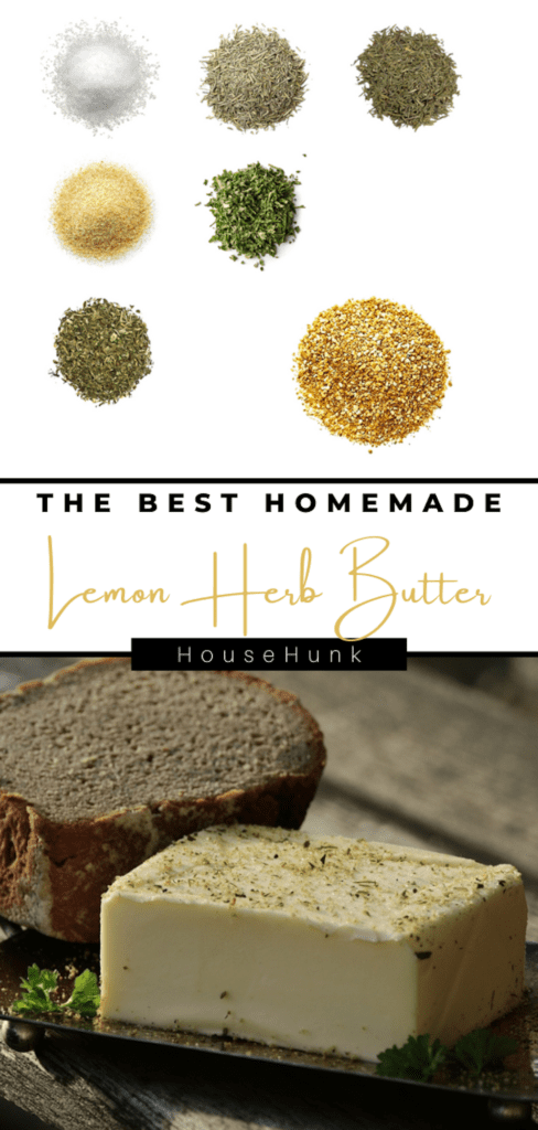 A two-part image with a white background: the top part shows 6 herbs and spices for lemon herb butter, and the bottom part shows a slice of bread and a block of butter with herbs on top. The text reads “THE BEST HOMEMADE Lemon Herb Butter” by HouseHunk.
