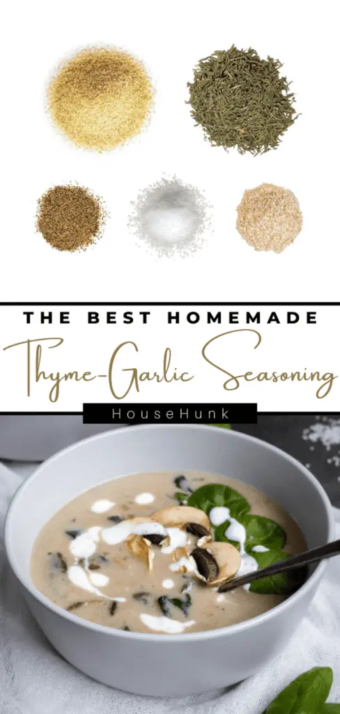 A collage of two images showing a recipe for thyme-garlic seasoning. The top image is a flat lay of six bowls of different spices and herbs on a white background. The bottom image is a close up of a bowl of creamy soup with mushrooms, thyme, and a drizzle of cream on top. The soup is garnished with fresh basil leaves. There is text overlay on the bottom image that reads “The Best Homemade Thyme-Garlic Seasoning” and “HouseHunk”.