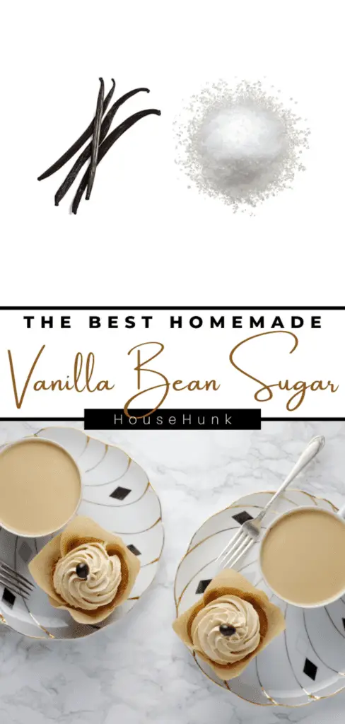 A photo collage of three images showing a recipe for vanilla bean sugar. The top image is of three vanilla beans on a white marble background. The middle image is of a pile of sugar on a white marble background. The bottom image is of two cups of tea with with vanilla cupcakes on top on a white marble background. The text on the image reads “The Best Homemade Vanilla Bean Sugar” and “HouseHunk”.